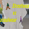 Streetwear vs Casual Wear What’s Your Style?